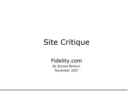 Site Critique Fidelity.com By Brooke Baldwin November 2007.