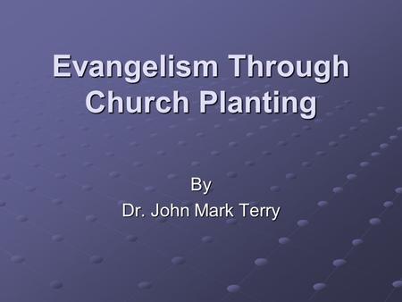 Evangelism Through Church Planting By Dr. John Mark Terry.