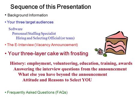 Sequence of this Presentation Background Information Your three target audiences Software Personnel Staffing Specialist Hiring and Selecting Official (or.
