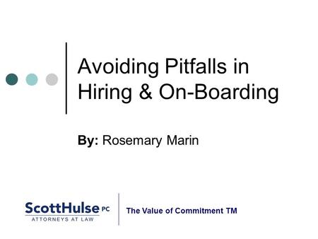 Avoiding Pitfalls in Hiring & On-Boarding By: Rosemary Marin The Value of Commitment TM.
