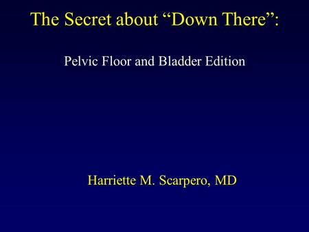 The Secret about “Down There”: Pelvic Floor and Bladder Edition