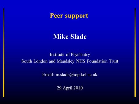 Peer support Mike Slade Institute of Psychiatry