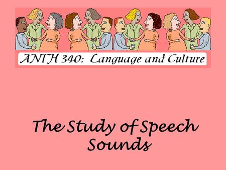 The Study of Speech Sounds