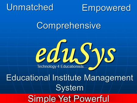 eduSys Unmatched Empowered Comprehensive Simple Yet Powerful