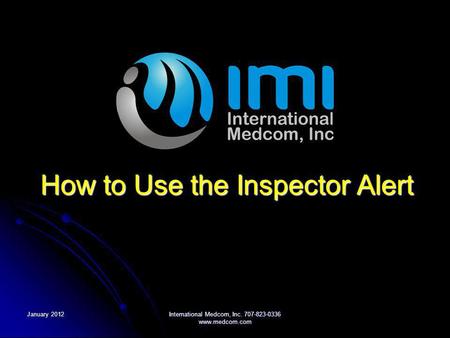 January 2012International Medcom, Inc. 707-823-0336 www.medcom.com How to Use the Inspector Alert.