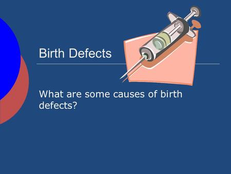 What are some causes of birth defects?