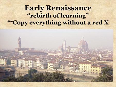 Early Renaissance “rebirth of learning”