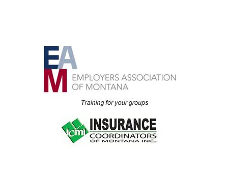 Training for your groups. Enrollment Hotline Info Call in at 1-866-612-4668 I am with the EAM – Employers Association of Montana Benefit Hot Line Time.