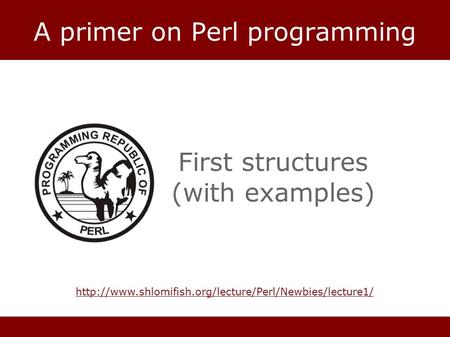 A primer on Perl programming First structures (with examples)