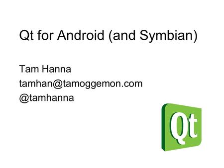 Qt for Android (and Symbian)