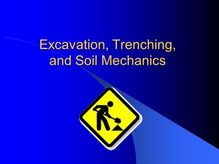 Excavation, Trenching, and Soil Mechanics