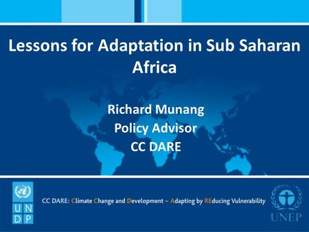 Lessons for Adaptation in Sub Saharan Africa Richard Munang Policy Advisor CC DARE.