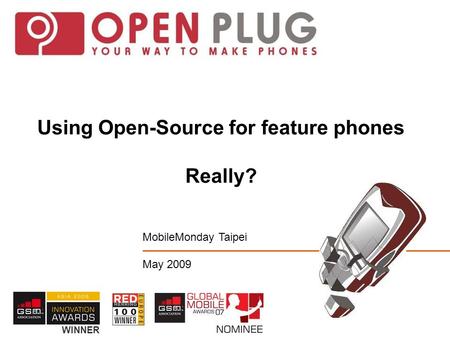 Using Open-Source for feature phones Really? MobileMonday Taipei May 2009 WINNER.