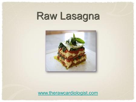 Raw Lasagna www.therawcardiologist.com. Raw Lasagna Marinated Raw Lasagna Serves 9 4 Medium yellow or green zucchini thinly sliced 2 Large Portabello.