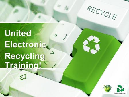 United Electronic Recycling Training! United Electronic Recycling Training!