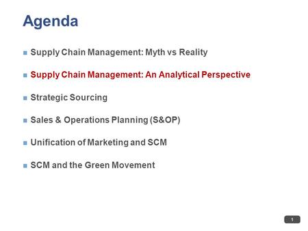Agenda Supply Chain Management: Myth vs Reality Supply Chain Management: An Analytical Perspective Strategic Sourcing Sales & Operations Planning (S&OP)