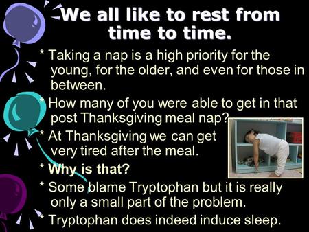 We all like to rest from time to time. * Taking a nap is a high priority for the young, for the older, and even for those in between. * How many of you.