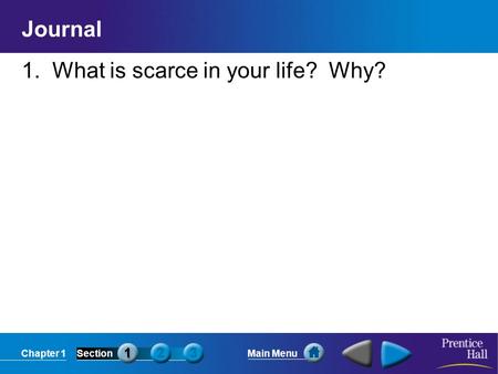 Chapter 1SectionMain Menu Journal 1. What is scarce in your life? Why?