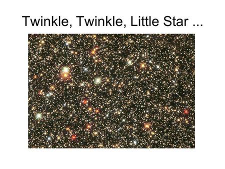 Twinkle, Twinkle, Little Star ...