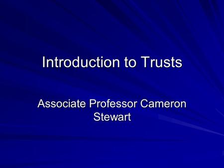 Introduction to Trusts Associate Professor Cameron Stewart.