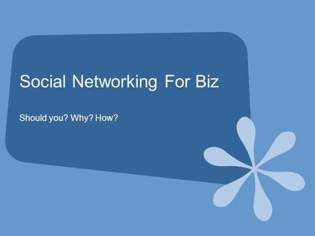 Social Networking For Biz Should you? Why? How?. What is Social Networking? A social network service focuses on building online communities of people.