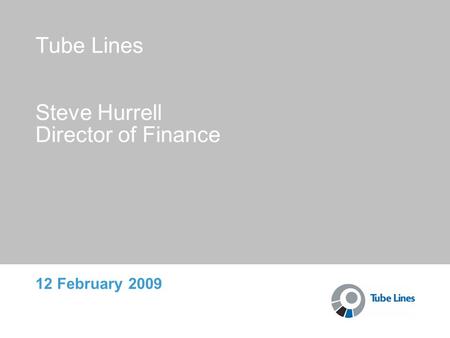 Tube Lines Steve Hurrell Director of Finance