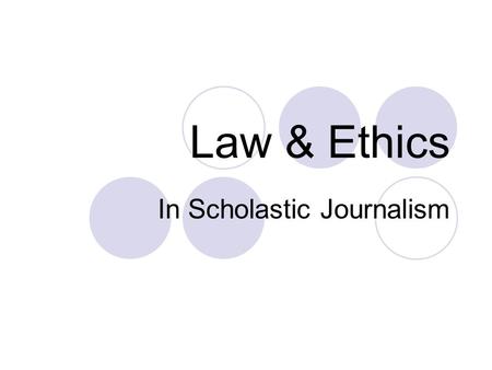 Law & Ethics In Scholastic Journalism. Media Law & Ethics What are the five freedoms guaranteed by First Amendment? How does the First Amendment relate.