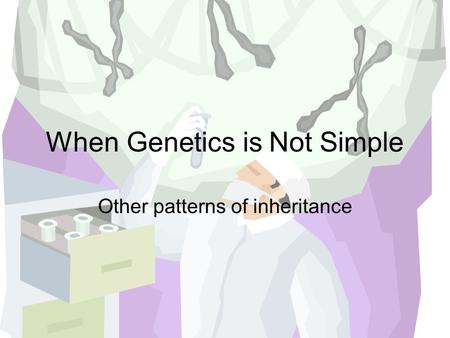 When Genetics is Not Simple