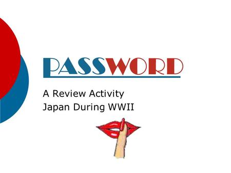 A Review Activity Japan During WWII Instructions: Each slide contains a vocabulary word or concept from this time period. Partner A: Advances slide,