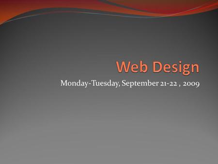 Monday-Tuesday, September 21-22, 2009. Your next web page We will be using one final tool before moving on to Dreamweaver. DW will be our design tool.