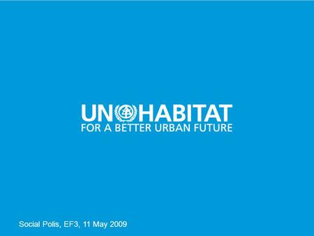 1 Social Polis, EF3, 11 May 2009. 2 UN-HABITAT EXISTENTIAL FIELD 3 COMMENTS BY NAISON MUTIZWA-MANGIZA UN-HABITAT ON HOUSING, NEIGHBOURHOOD AND HEALTH:
