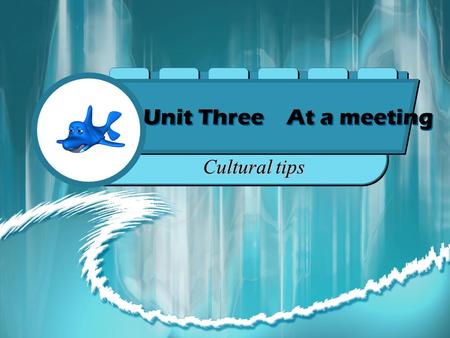 Unit Three At a meeting Cultural tips How to Conduct a Successful Meeting The first step is to have an established agenda prepared. Planning for your.