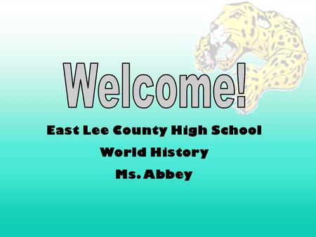 East Lee County High School World History Ms. Abbey.