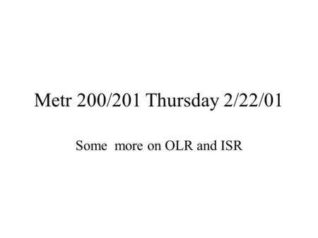 Metr 200/201 Thursday 2/22/01 Some more on OLR and ISR.