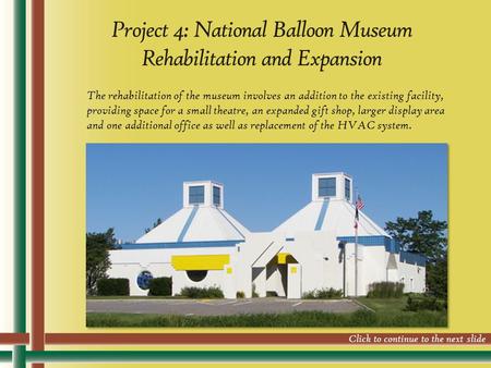 Project 4: National Balloon Museum Rehabilitation and Expansion The rehabilitation of the museum involves an addition to the existing facility, providing.