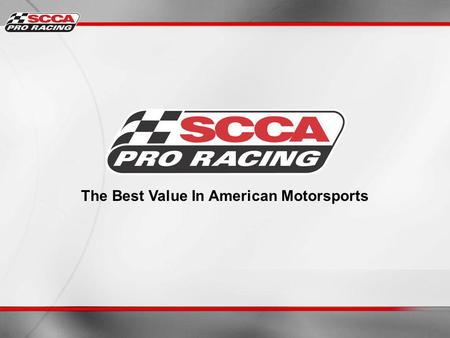 The Best Value In American Motorsports. What is SCCA Pro Racing? Subsidiary of Sports Car Club of America Historical motorsports heritage / Oldest sanctioning.