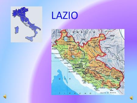 LAZIO This is the emblem of Lazio The provinces of Lazio are: Rome; Viterbo; Rieti; Frosinone; Latina.