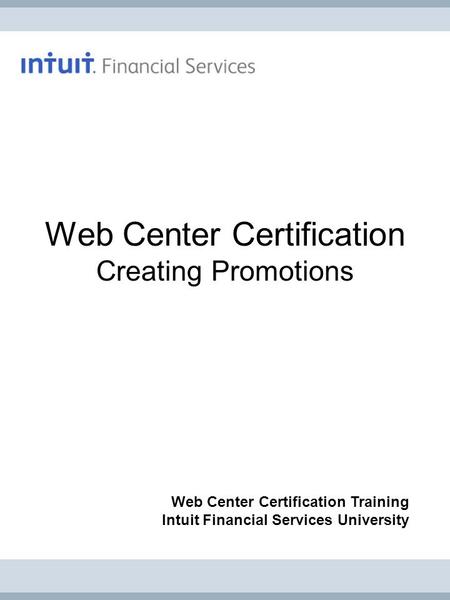 Web Center Certification Creating Promotions Web Center Certification Training Intuit Financial Services University.