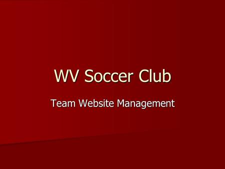 WV Soccer Club Team Website Management. Team Management Login  Each team is assigned their unique username and password.
