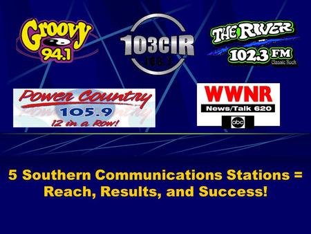 5 Southern Communications Stations = Reach, Results, and Success!