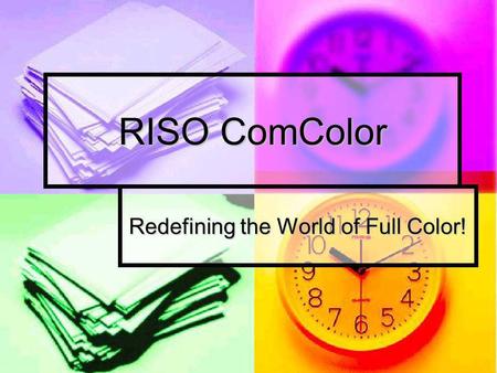 RISO ComColor Redefining the World of Full Color!.