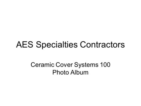 AES Specialties Contractors Ceramic Cover Systems 100 Photo Album.