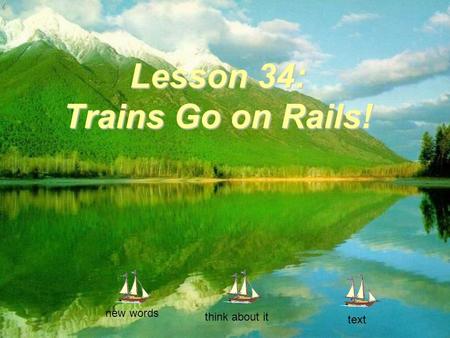 Lesson 34: Trains Go on Rails! new words think about it text.
