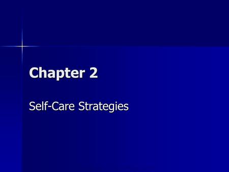 Copyright © 2006 Elsevier, Inc. All rights reserved Chapter 2 Self-Care Strategies.