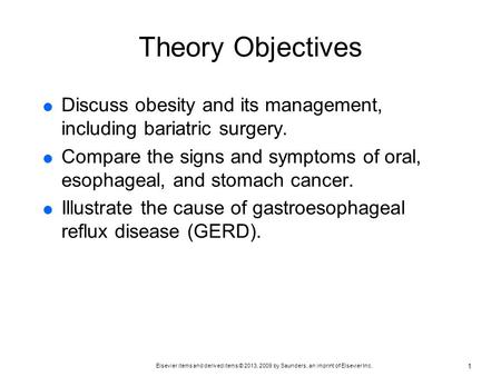 Theory Objectives Discuss obesity and its management, including bariatric surgery. Compare the signs and symptoms of oral, esophageal, and stomach cancer.