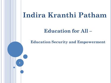 Indira Kranthi Patham Education for All – Education Security and Empowerment 1.