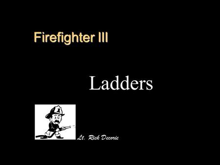 Firefighter III Ladders Lt. Rick Decorie.
