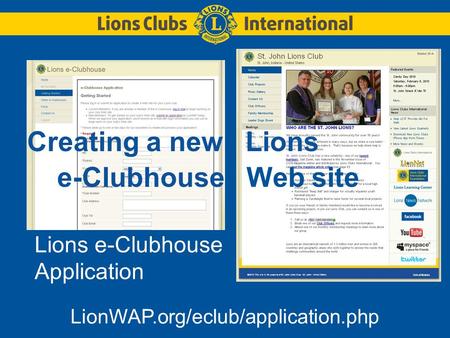 Creating a new Lions e-Clubhouse Web site Lions e-Clubhouse Application LionWAP.org/eclub/application.php.