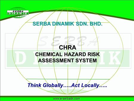 CHEMICAL HAZARD RISK ASSESSMENT SYSTEM Think Globally…..Act Locally…..