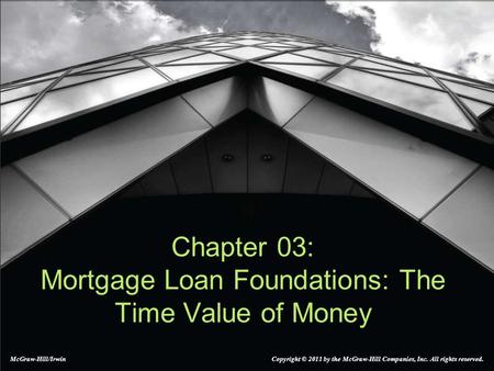 Chapter 03: Mortgage Loan Foundations: The Time Value of Money
